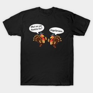 What are you thankful for? Vegetarians Funny Vegan Thanksgiving gift T-Shirt